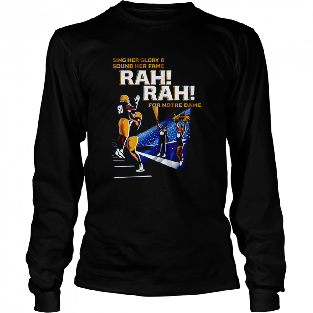 Notre Dame Fighting Irish sing her glory and sound her fame rah rah for Notre Dame shirt Long Sleeved T-shirt