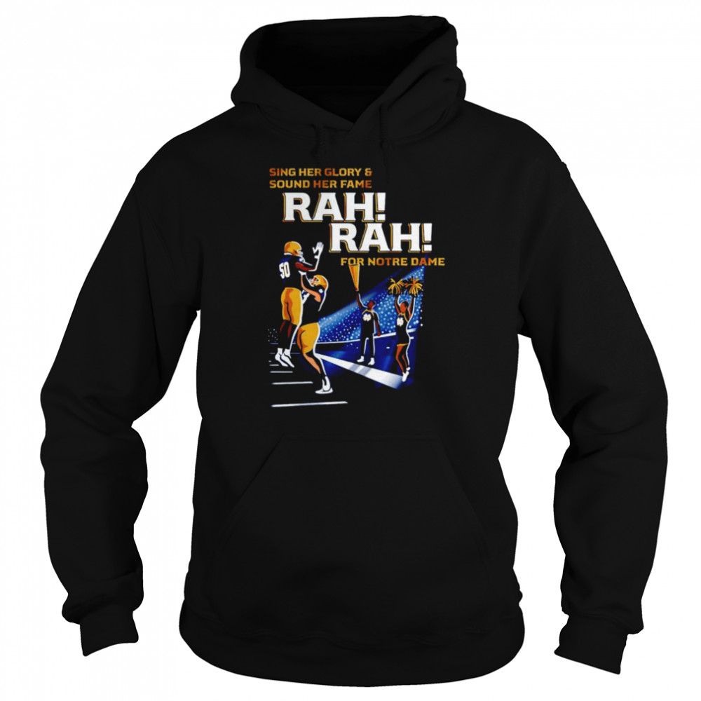 Notre Dame Fighting Irish sing her glory and sound her fame rah rah for Notre Dame shirt Unisex Hoodie
