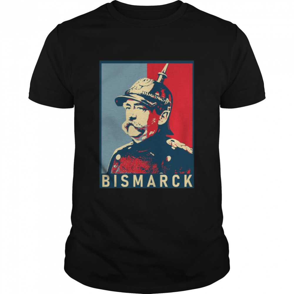 Otto Von Bismarck Hope Style German Political shirt