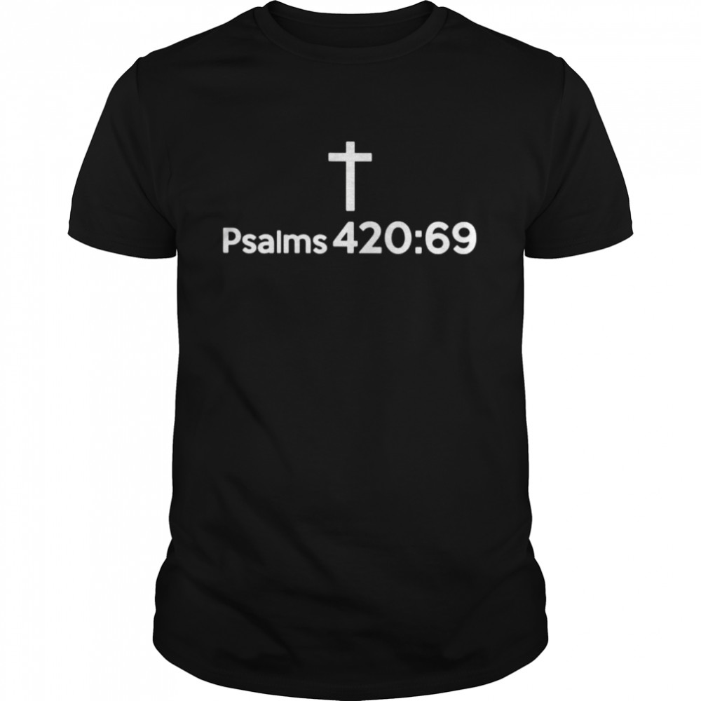 Psalms 420 69 shirt