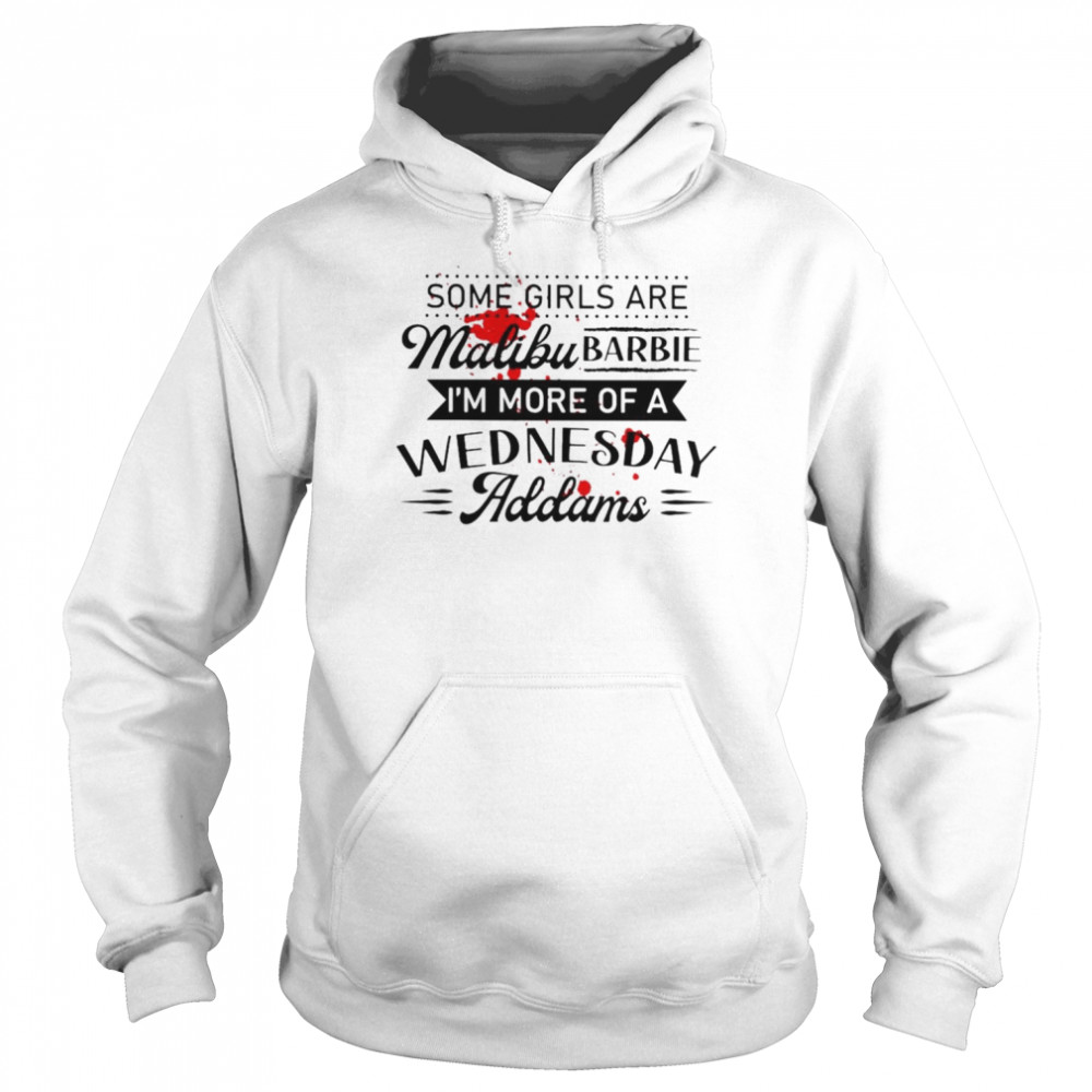 Some girls are malibu barbie I’m more of a wednesday addams shirt Unisex Hoodie