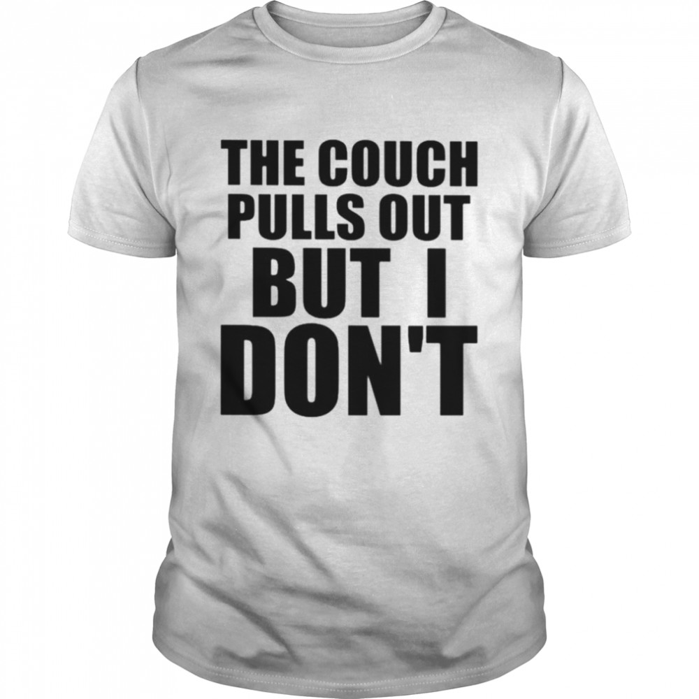 The couch pulls out but i don’t shirt Classic Men's T-shirt