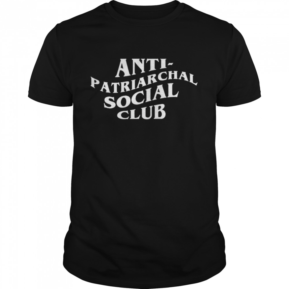 anti-patriarchal social club shirt