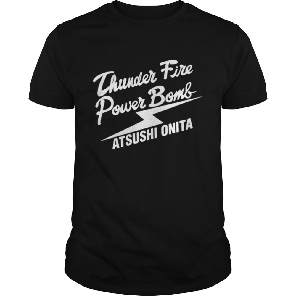Atsushi onita thunder fire power bomb shirt