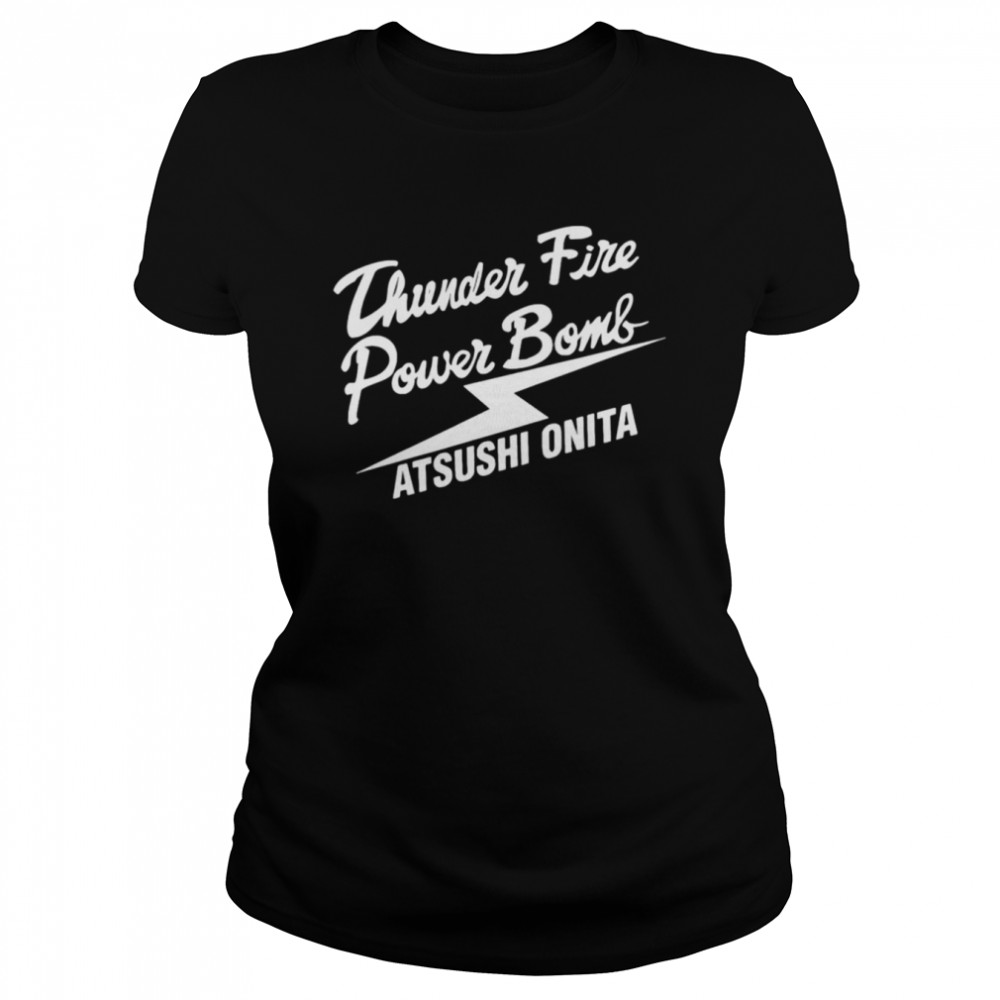 Atsushi onita thunder fire power bomb shirt Classic Women's T-shirt