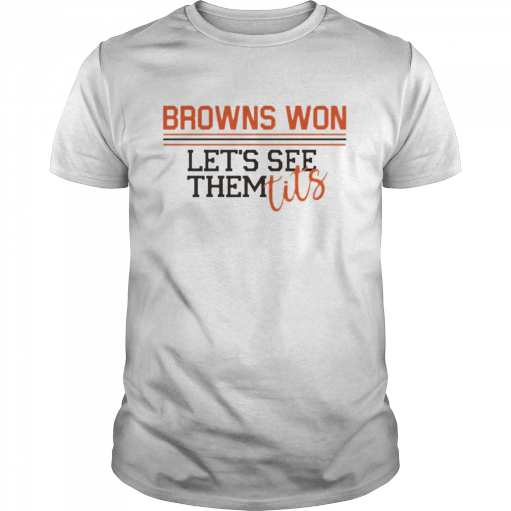 Browns won lets see them tits shirt Classic Men's T-shirt