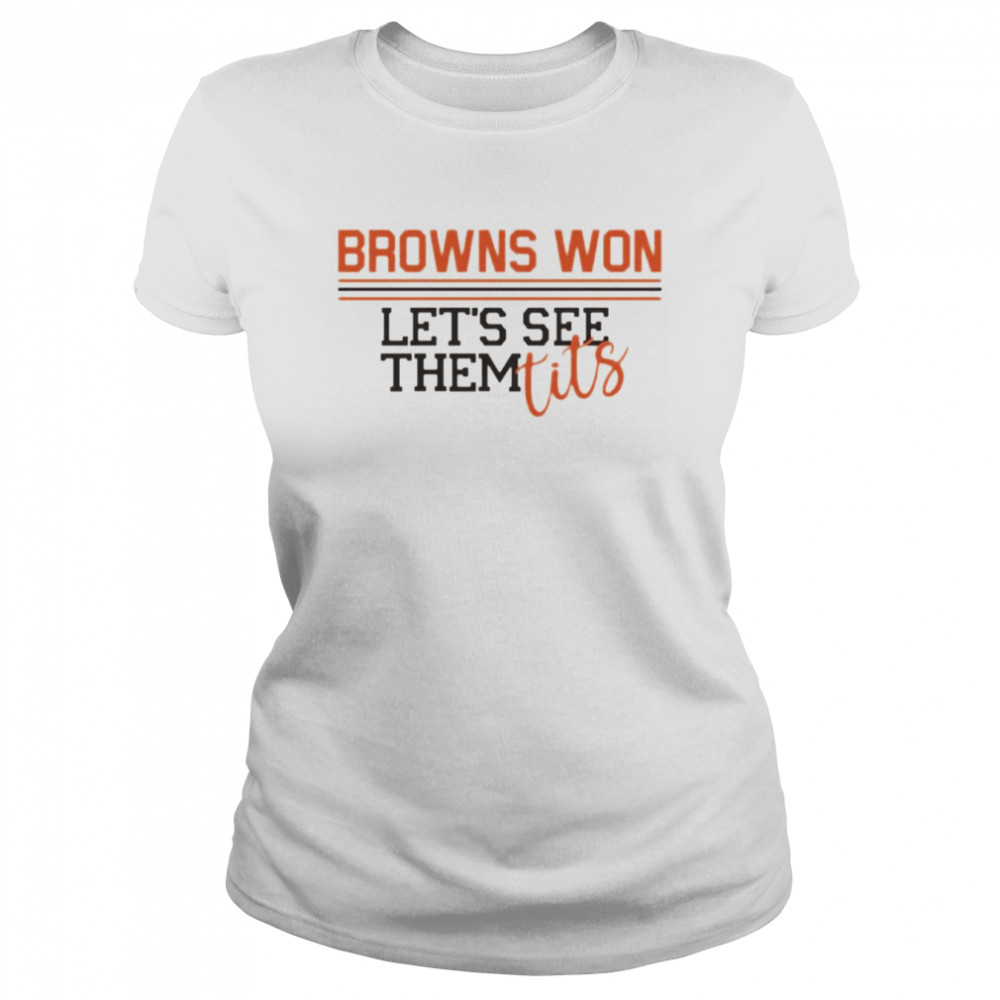 Browns won lets see them tits shirt Classic Women's T-shirt