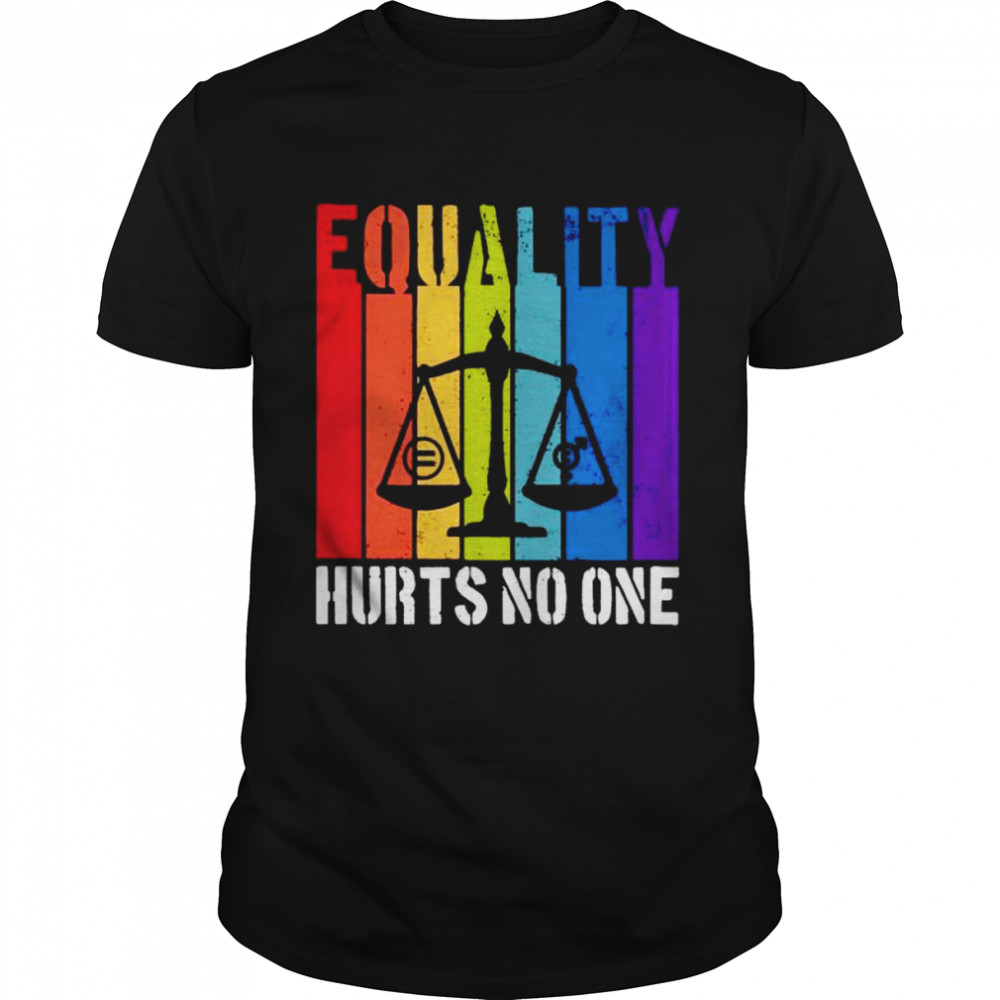 equality hurts no one shirt