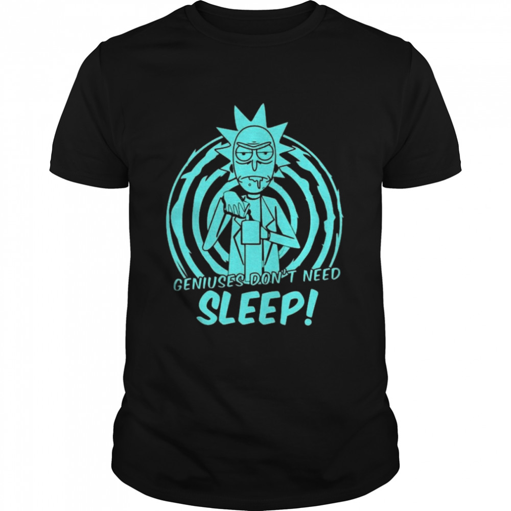 Geniuses Don’t Need Sleep Rick Sanchez Rick And Morty shirt Classic Men's T-shirt