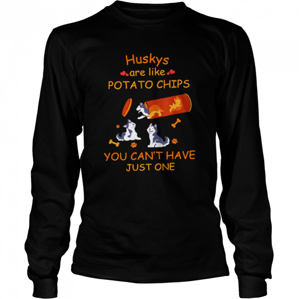 Huskys are like potato chips you can’t have just one shirt Long Sleeved T-shirt