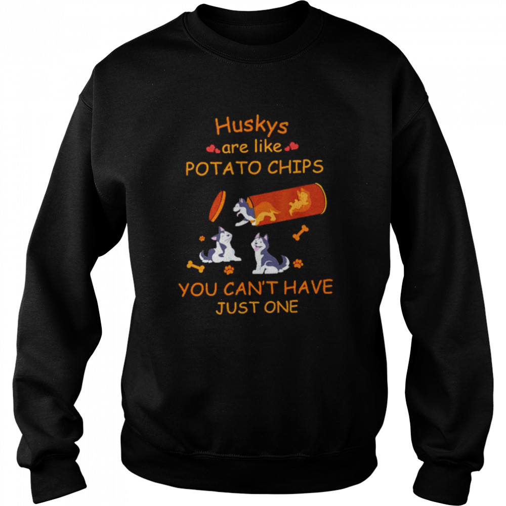 Huskys are like potato chips you can’t have just one shirt Unisex Sweatshirt