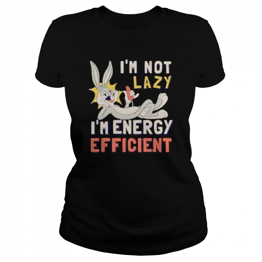 Looney Tunes i’m not lazy i’m energy efficient shirt Classic Women's T-shirt