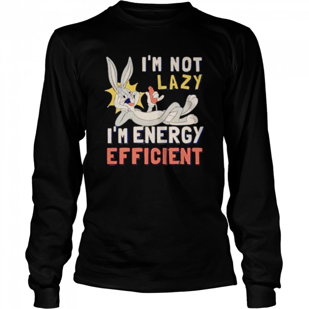 Looney Tunes i’m not lazy i’m energy efficient shirt Long Sleeved T-shirt