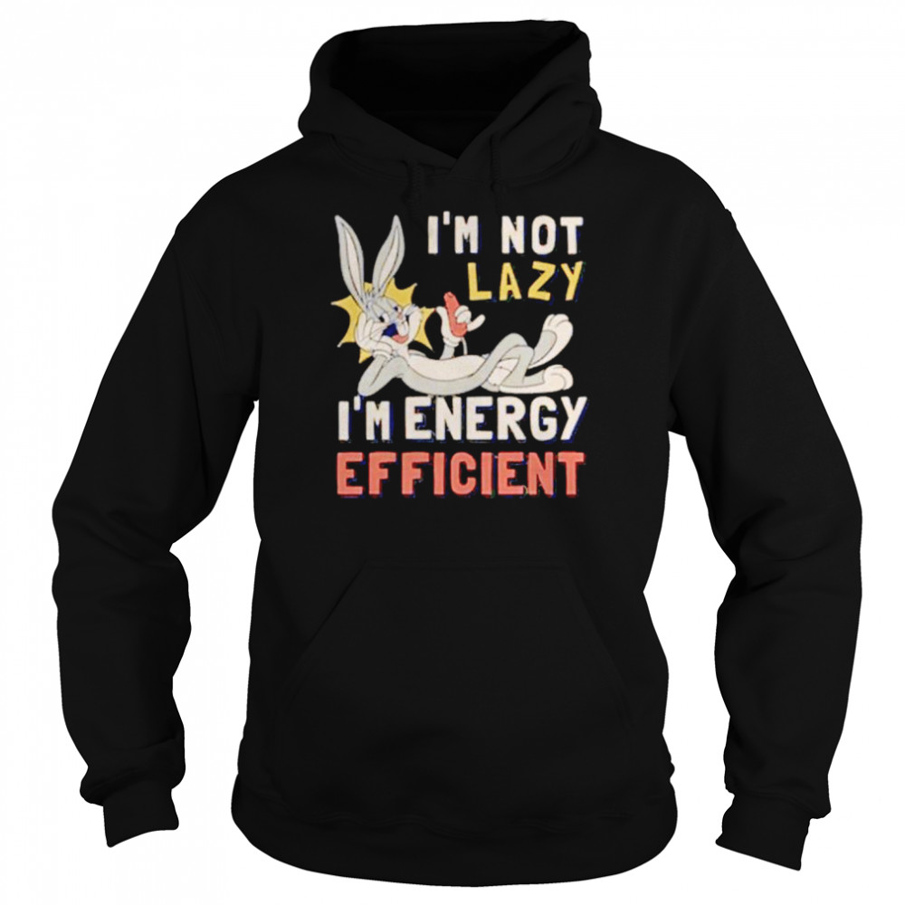 Looney Tunes i’m not lazy i’m energy efficient shirt Unisex Hoodie