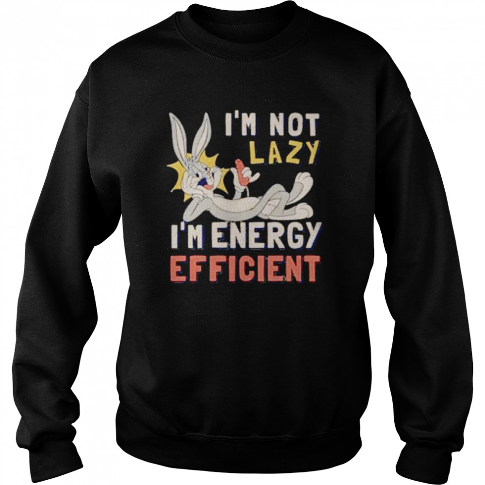 Looney Tunes i’m not lazy i’m energy efficient shirt Unisex Sweatshirt