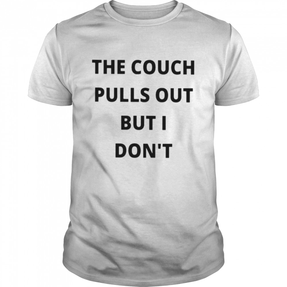 The couch pulls out but I don’t unisex T-shirt Classic Men's T-shirt