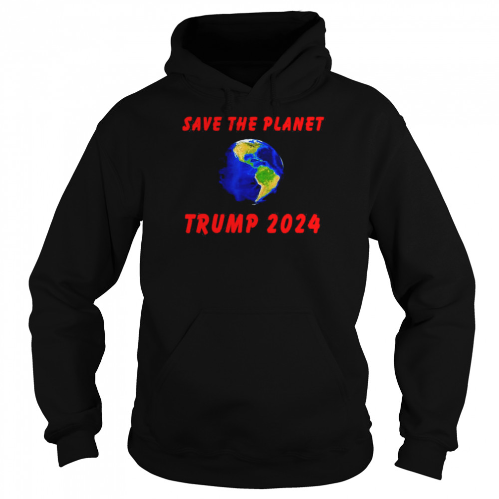 Trump 2024 – Save the Planet T- Unisex Hoodie
