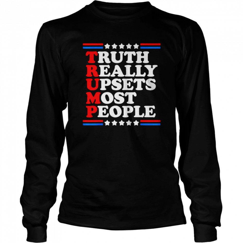 Truth Really Upsets Most People Trump 2024 USA American Flag T- Long Sleeved T-shirt