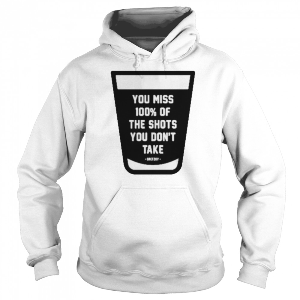 You miss 100 of the shots you don’t take shirt Unisex Hoodie