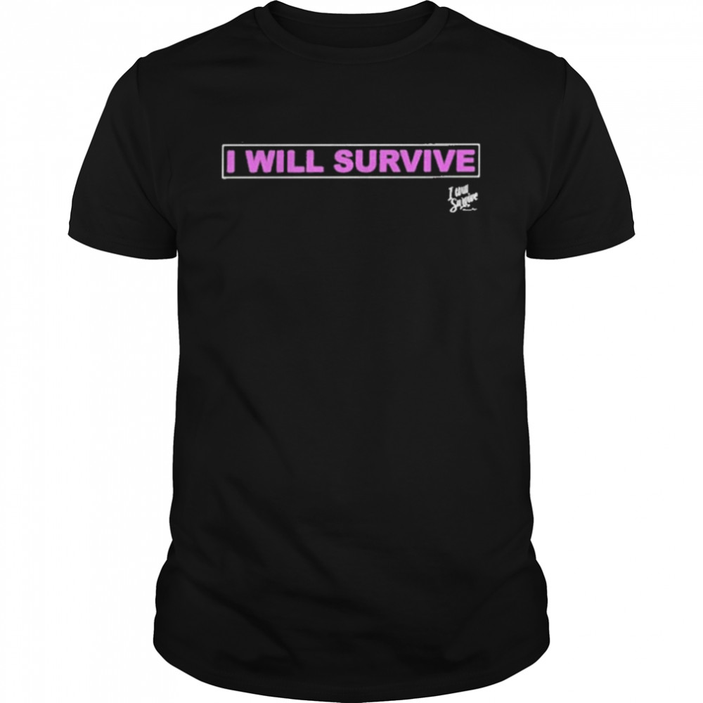 I Grew Strong And I Learned How To Get Along I Will Survive Shirt