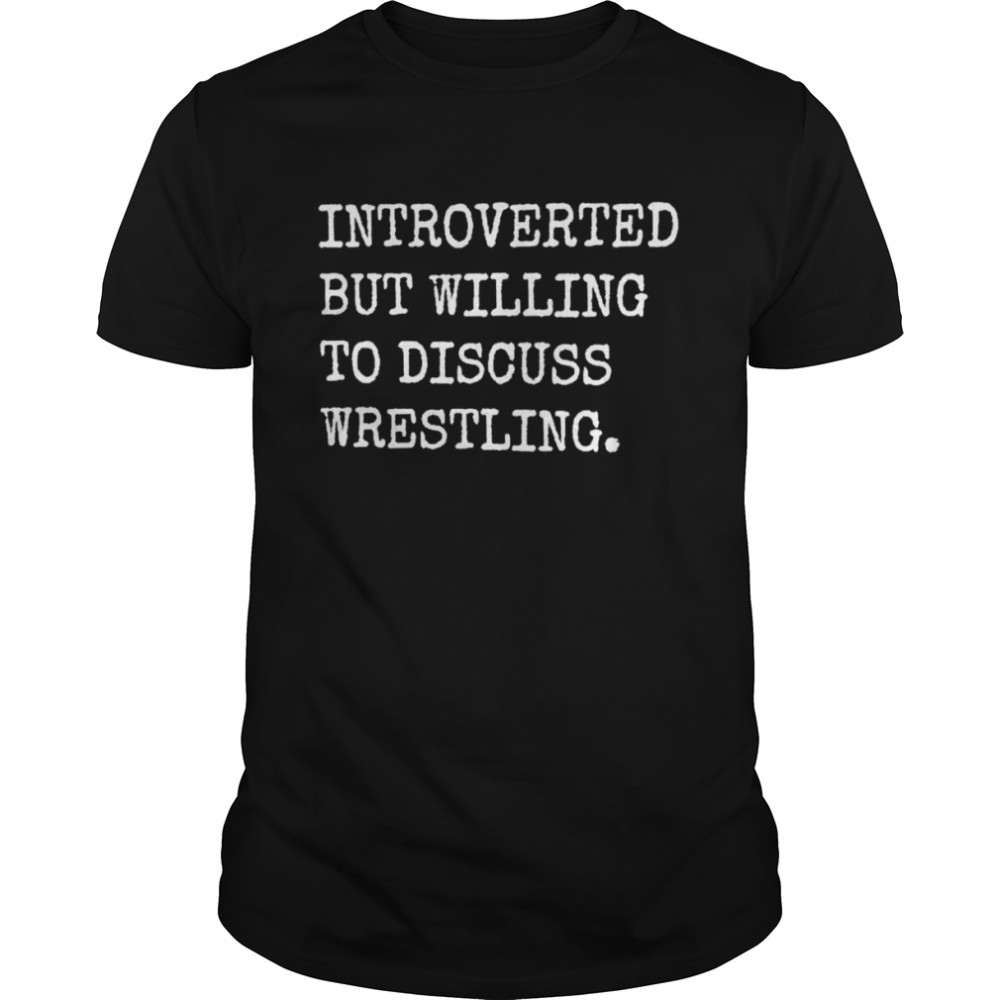 Introverted But Willing To Discuss Wrestling  Classic Men's T-shirt