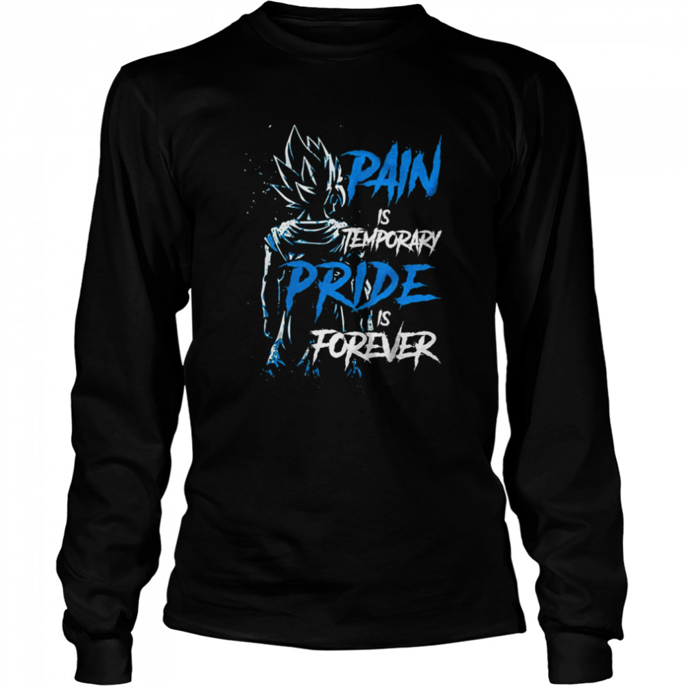 Pain Is Temporary Pride Is Forever Vegeta Dragon Ball shirt Long Sleeved T-shirt