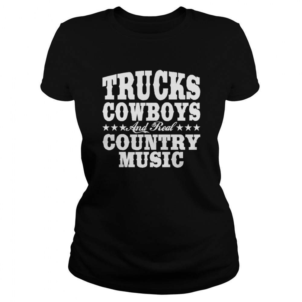Trucks Cowboys And Real Country Music shirt Classic Women's T-shirt