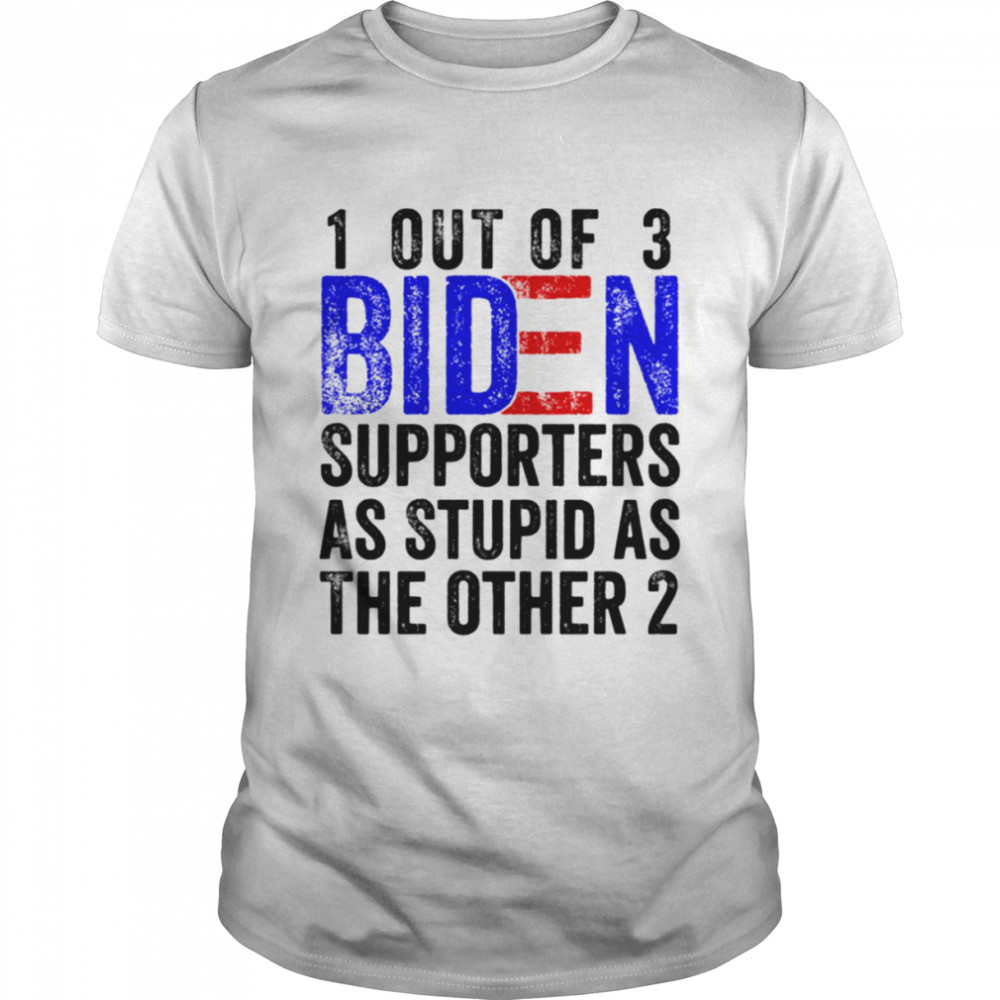 1 Out Of 3 Biden Supporters Are As Stupid As The Other 2 shirt Classic Men's T-shirt