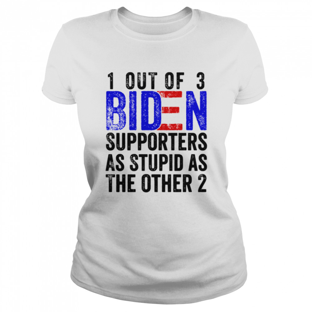 1 Out Of 3 Biden Supporters Are As Stupid As The Other 2 shirt Classic Women's T-shirt