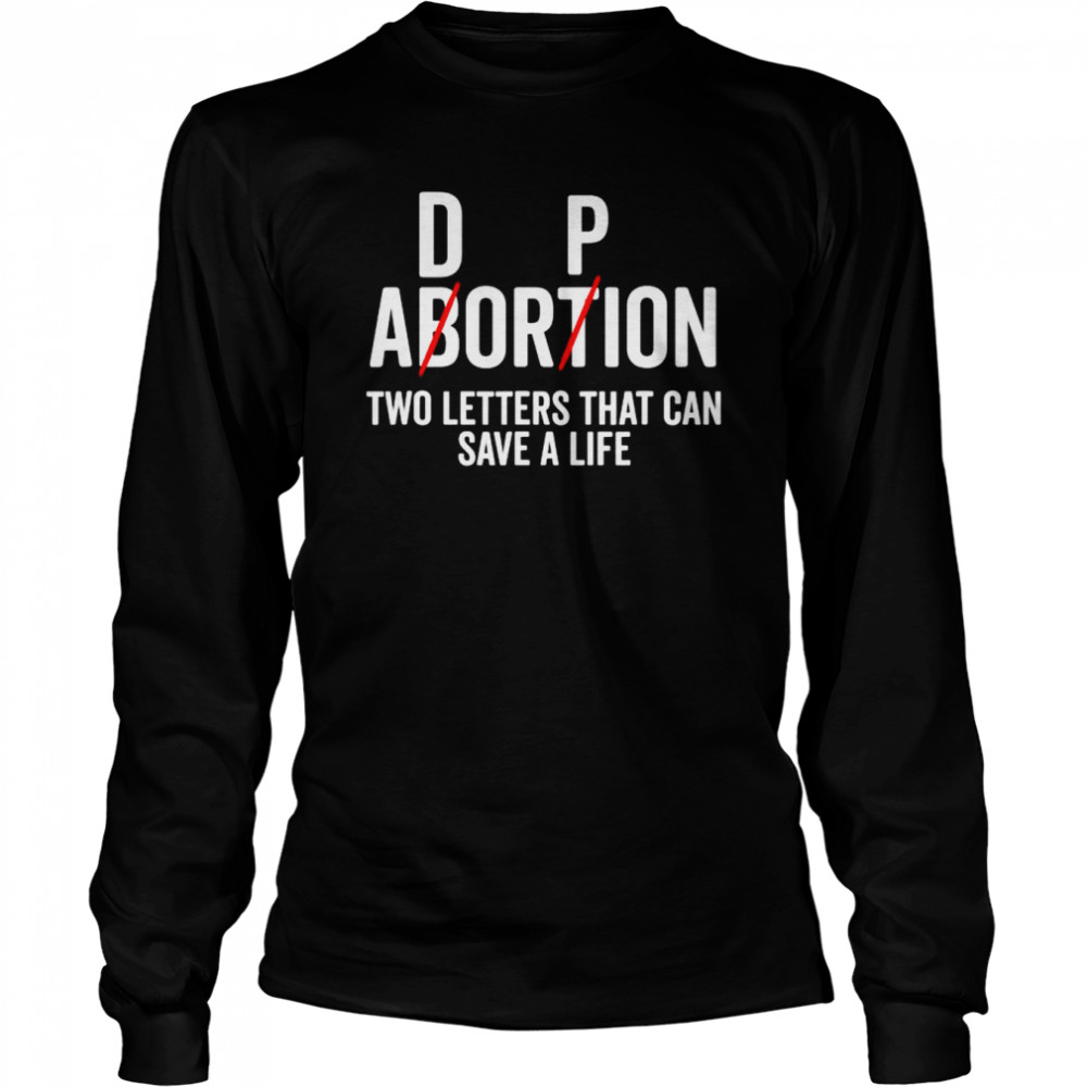 Adoption not abortion two letters can save a life shirt Long Sleeved T-shirt