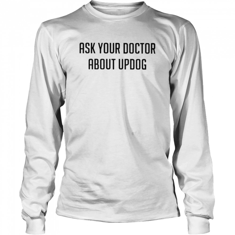 ask your doctor about updog shirt long sleeved t shirt