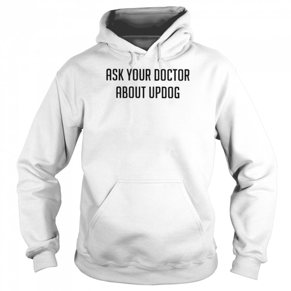 ask your doctor about updog shirt unisex hoodie