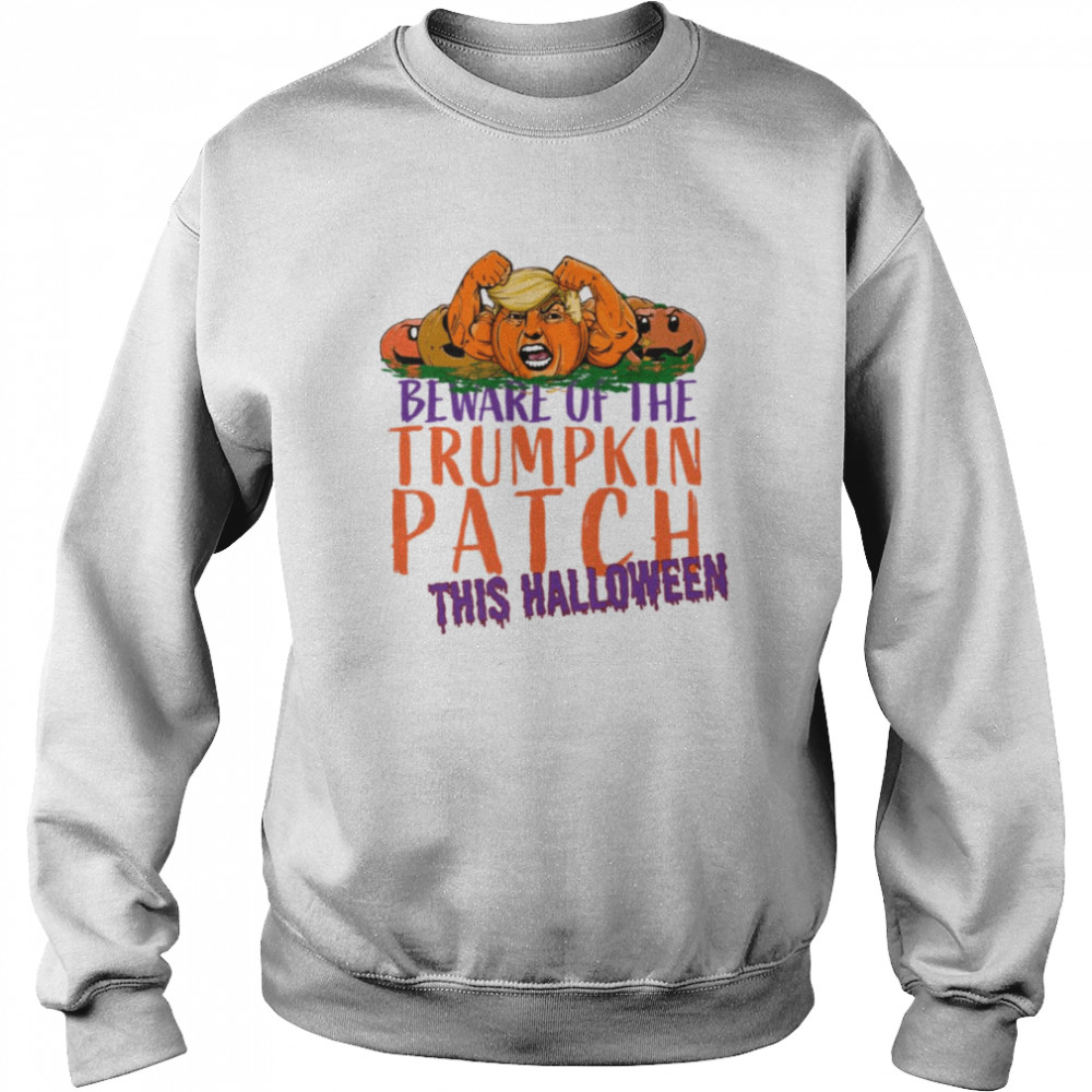 Beware Of The Trumpkin Patch This Halloween shirt Unisex Sweatshirt