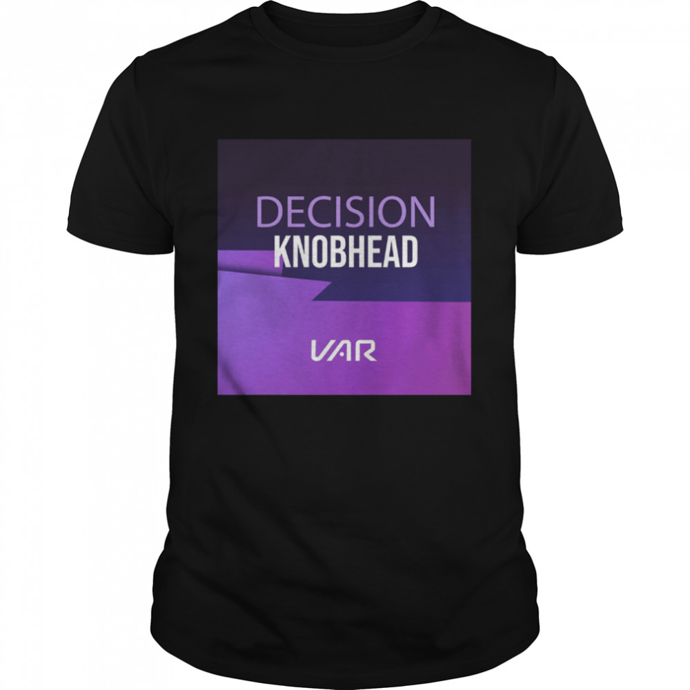 Decision Knobhead VAR T- Classic Men's T-shirt