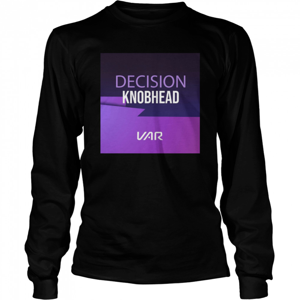 decision knobhead var t long sleeved t shirt