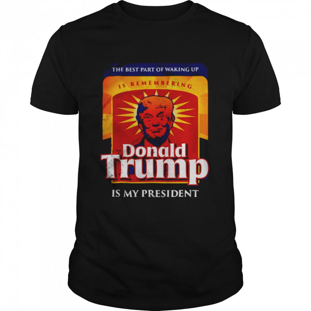 Donald Trump is my president the best part of waking up shirt Classic Men's T-shirt