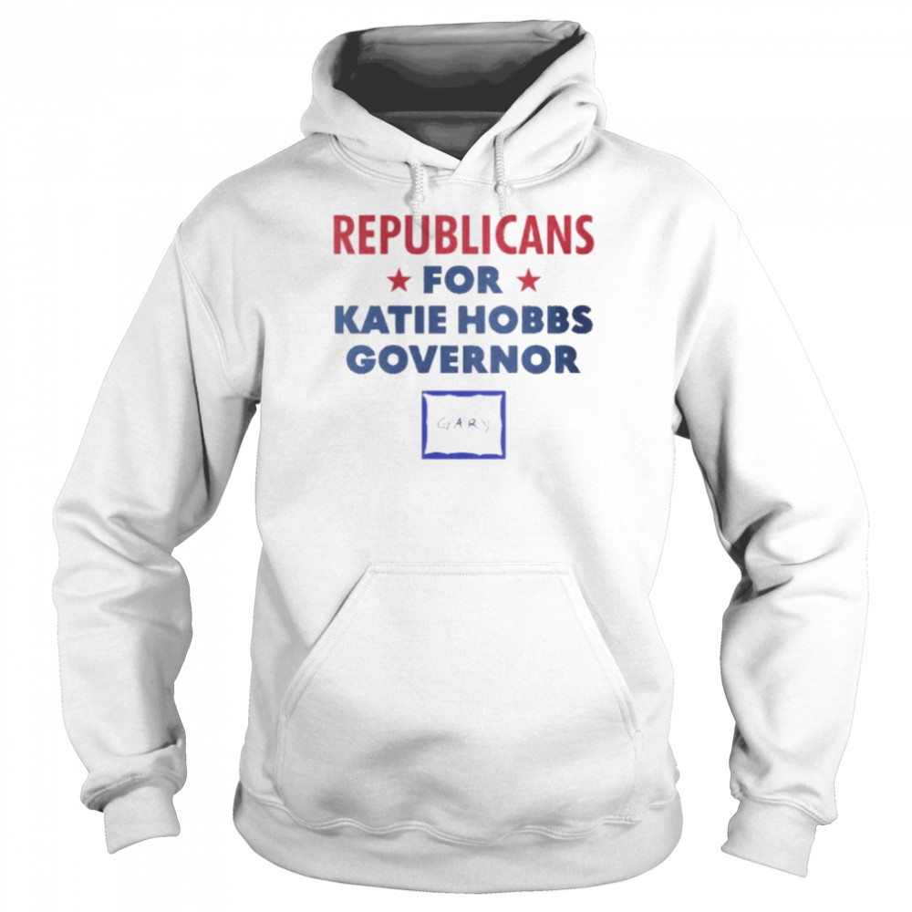 Gary Republicans For Katie Hobbs Governor Unisex Hoodie
