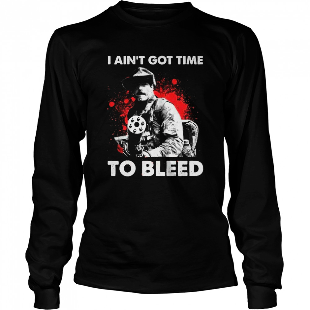 i aint got time to bleed t long sleeved t shirt