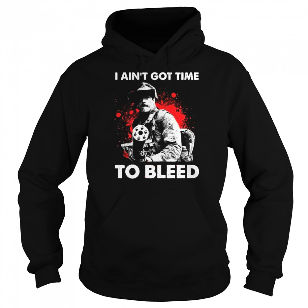 I Aint Got Time To Bleed T- Unisex Hoodie