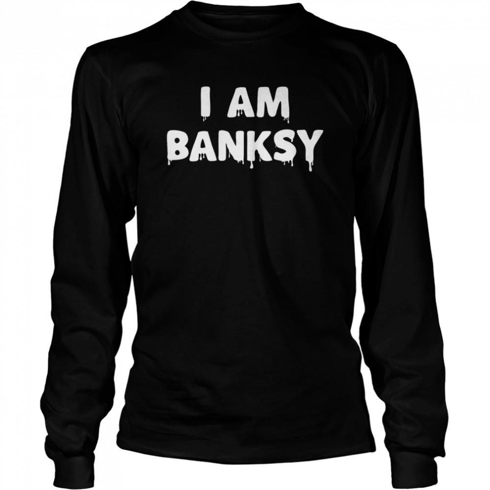 I Am Banksy Artist T- Long Sleeved T-shirt