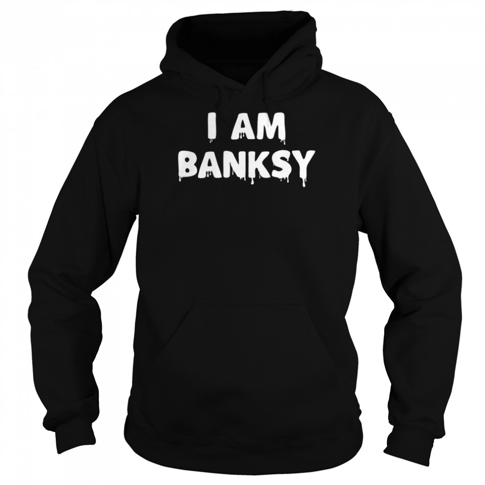I Am Banksy Artist T- Unisex Hoodie