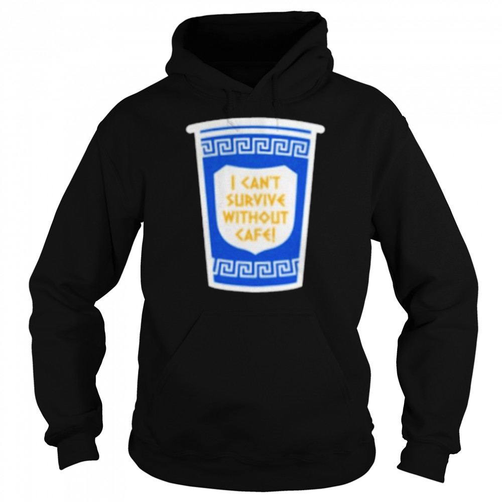 I can’t survive without cafe shirt Unisex Hoodie