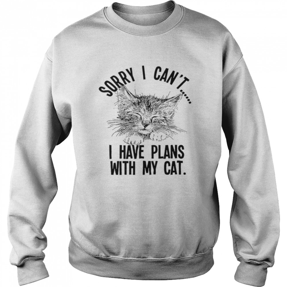 I Have Plans With My Cat Funny T- Unisex Sweatshirt