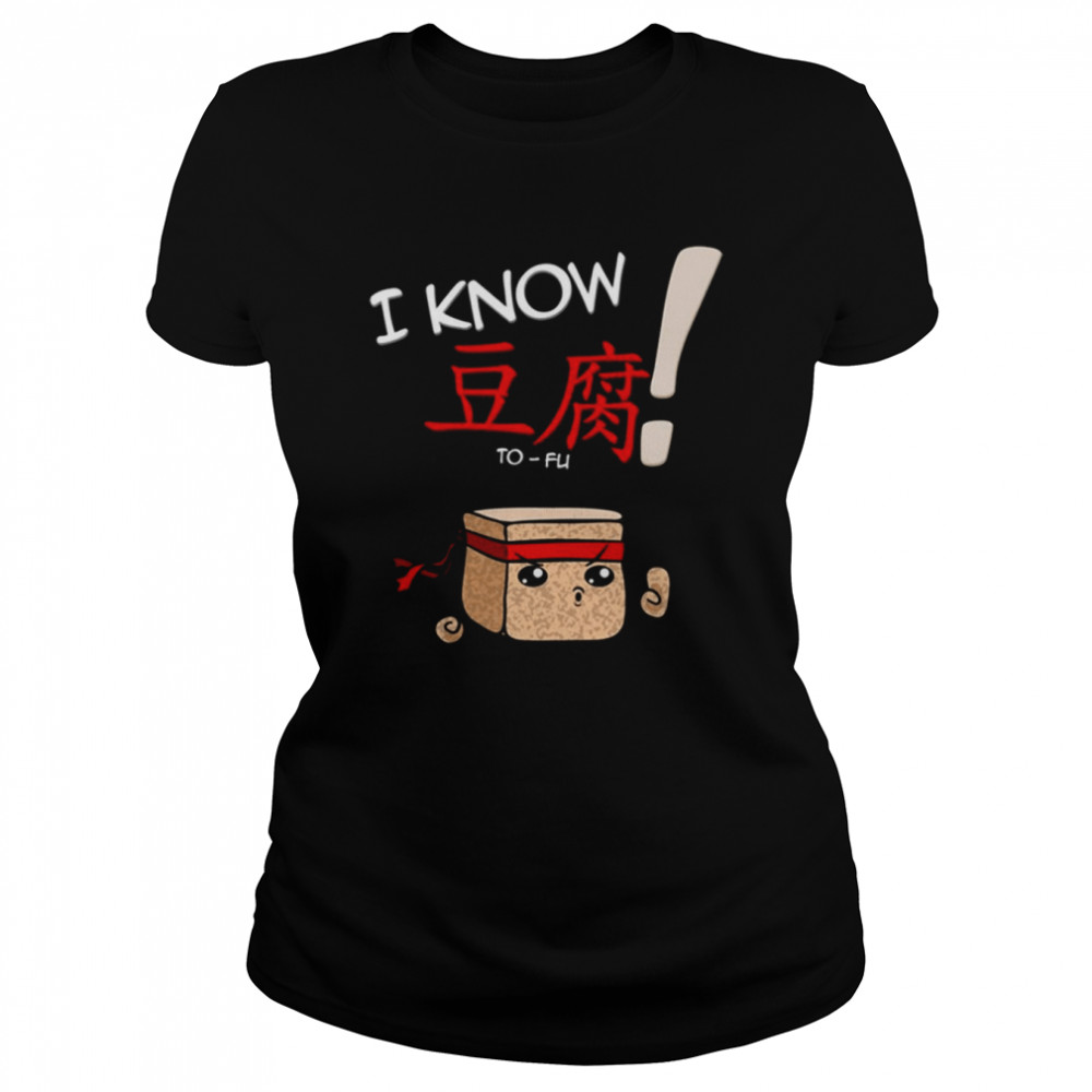 I Know To-Fu Funny T- Classic Women's T-shirt