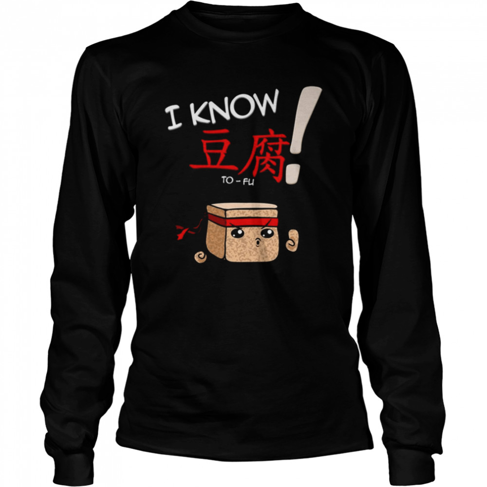 I Know To-Fu Funny T- Long Sleeved T-shirt