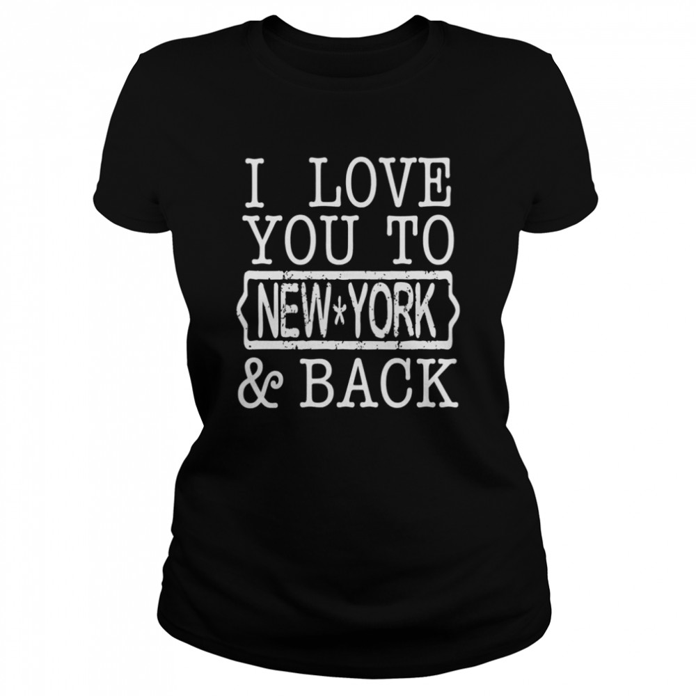 I Love You To NEW YORK Back shirt Classic Women's T-shirt