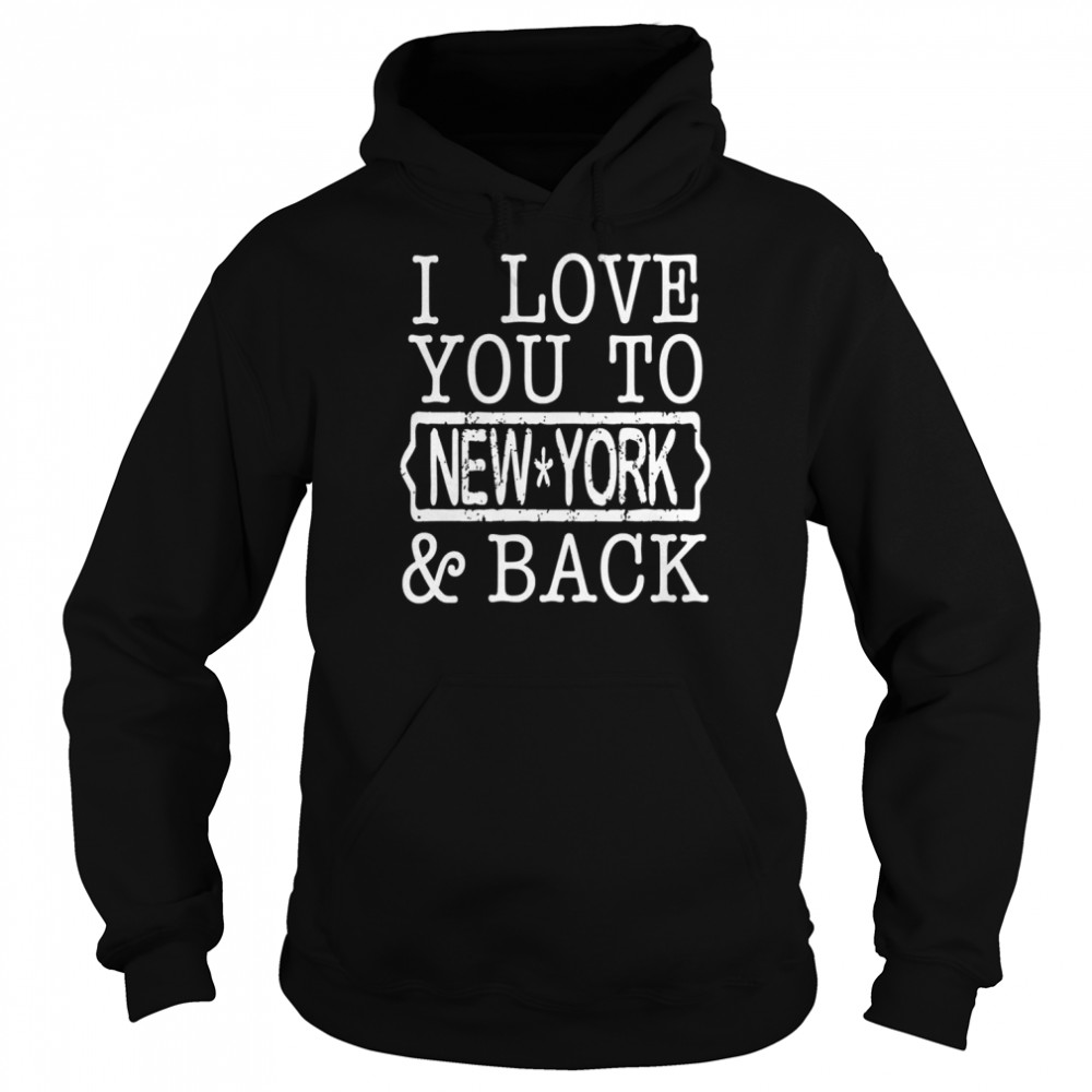 I Love You To NEW YORK Back shirt Unisex Hoodie