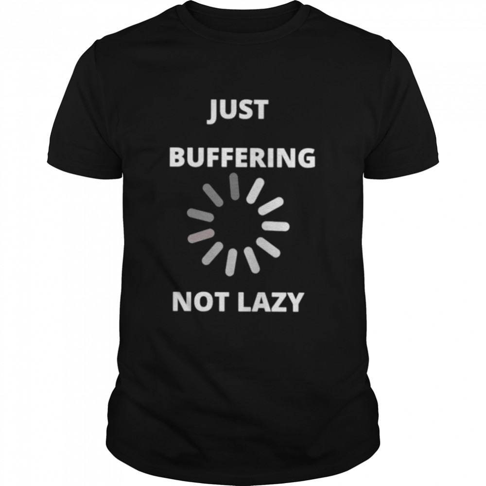 Just buffering not lazy shirt Classic Men's T-shirt