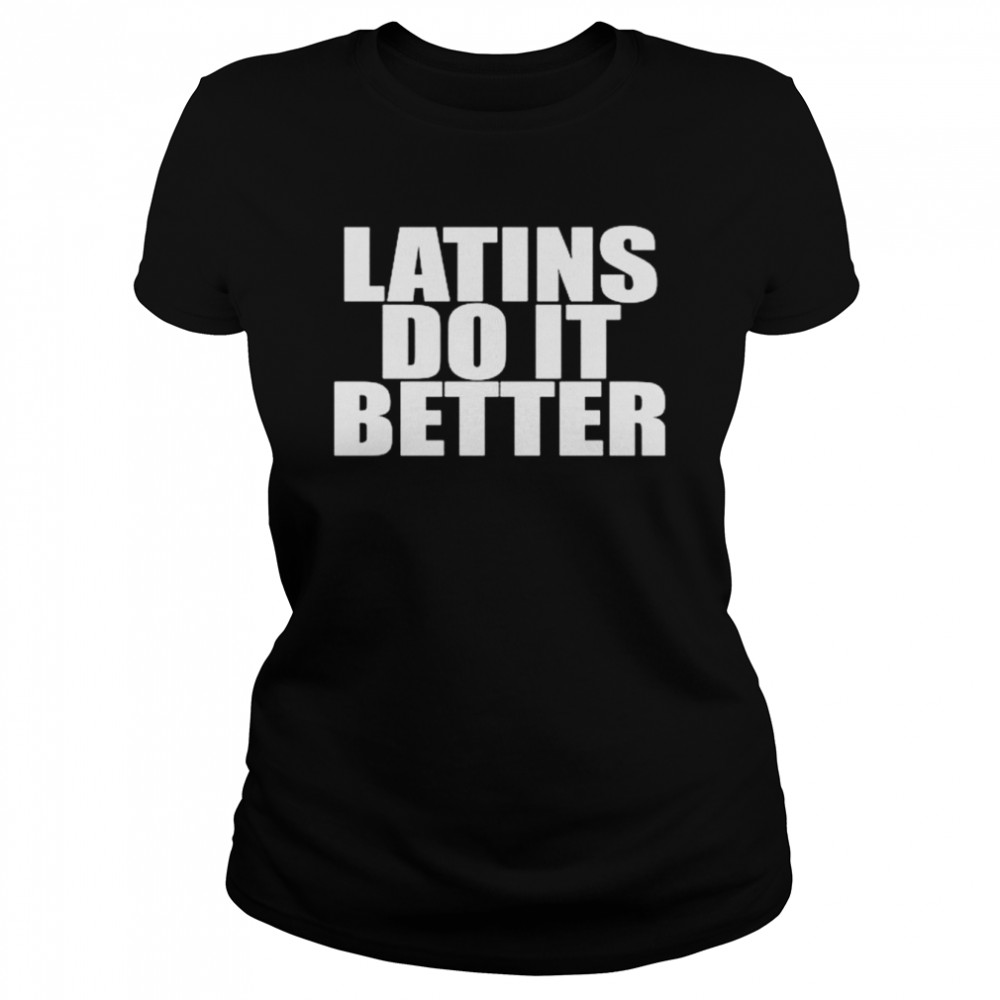 Latins do it better shirt Classic Women's T-shirt