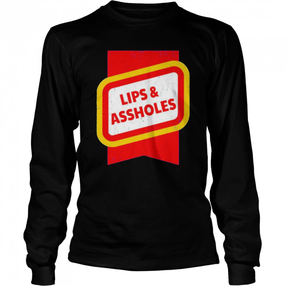Lips & Assholes shirt Long Sleeved T-shirt